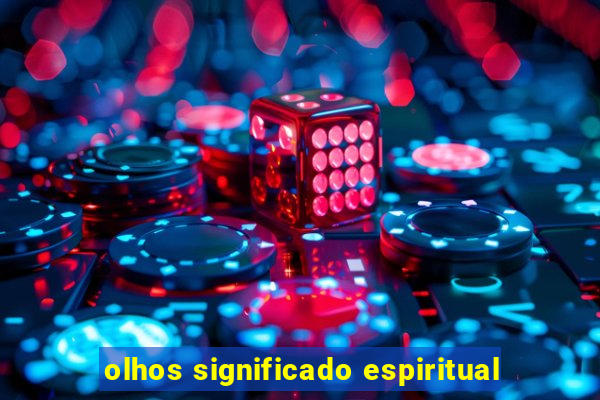 olhos significado espiritual